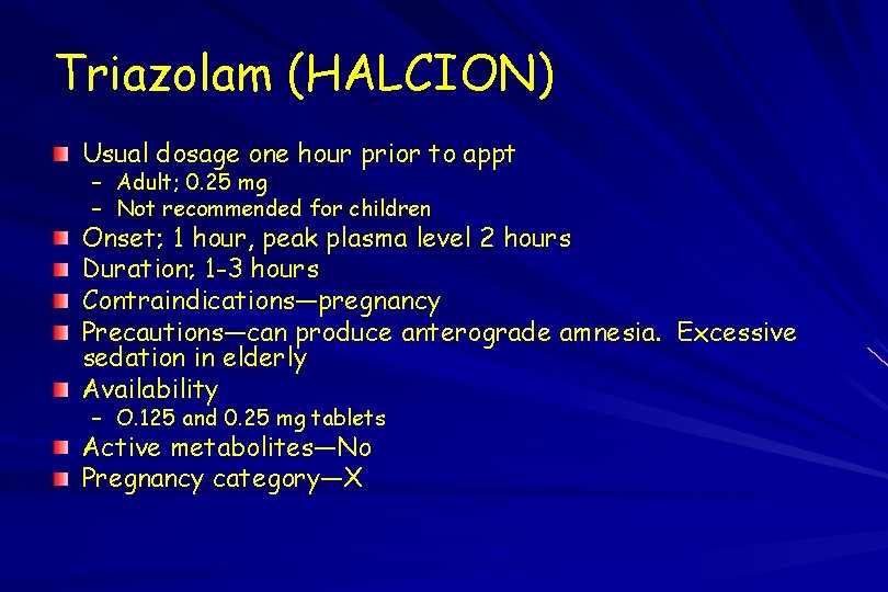 Triazolam (HALCION) Usual dosage one hour prior to appt – Adult; 0. 25 mg