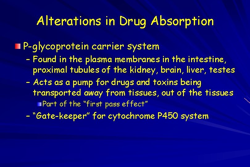 Alterations in Drug Absorption P-glycoprotein carrier system – Found in the plasma membranes in