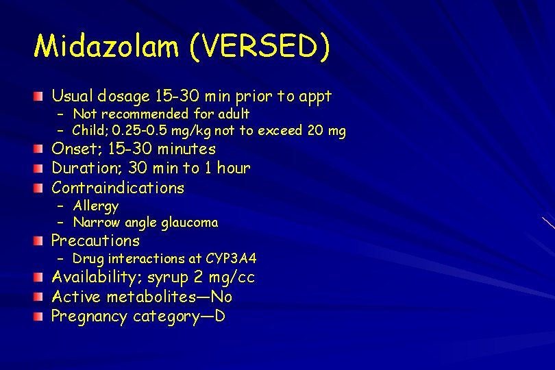 Midazolam (VERSED) Usual dosage 15 -30 min prior to appt – Not recommended for