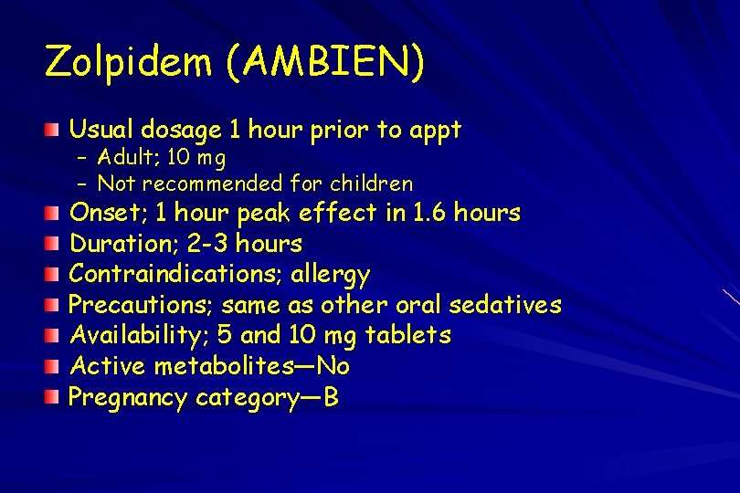 Zolpidem (AMBIEN) Usual dosage 1 hour prior to appt – Adult; 10 mg –
