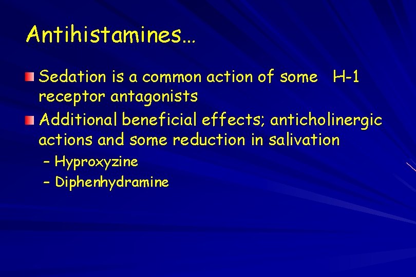 Antihistamines… Sedation is a common action of some H-1 receptor antagonists Additional beneficial effects;