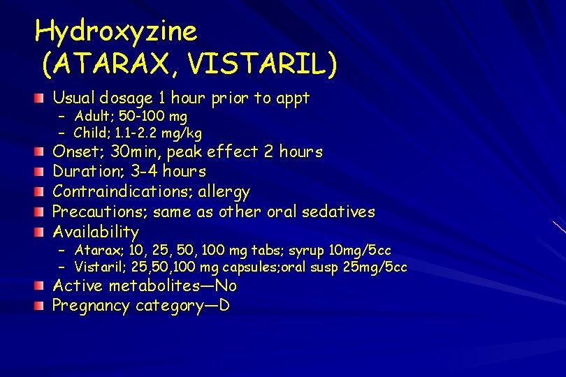 Hydroxyzine (ATARAX, VISTARIL) Usual dosage 1 hour prior to appt – Adult; 50 -100