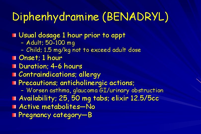 Diphenhydramine (BENADRYL) Usual dosage 1 hour prior to appt – Adult; 50 -100 mg