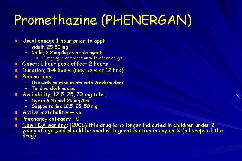 Promethazine (PHENERGAN) Usual dosage 1 hour prior to appt – Adult; 25 -50 mg