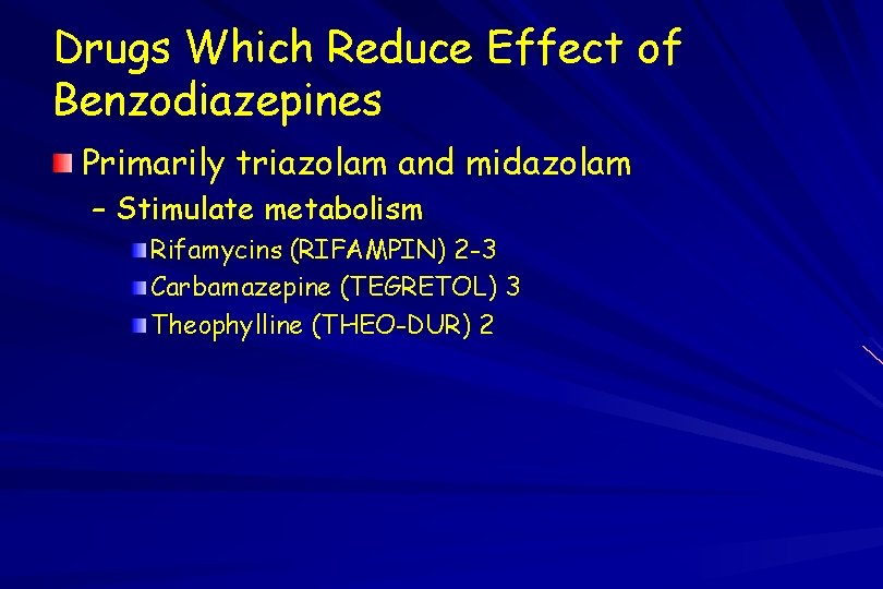 Drugs Which Reduce Effect of Benzodiazepines Primarily triazolam and midazolam – Stimulate metabolism Rifamycins