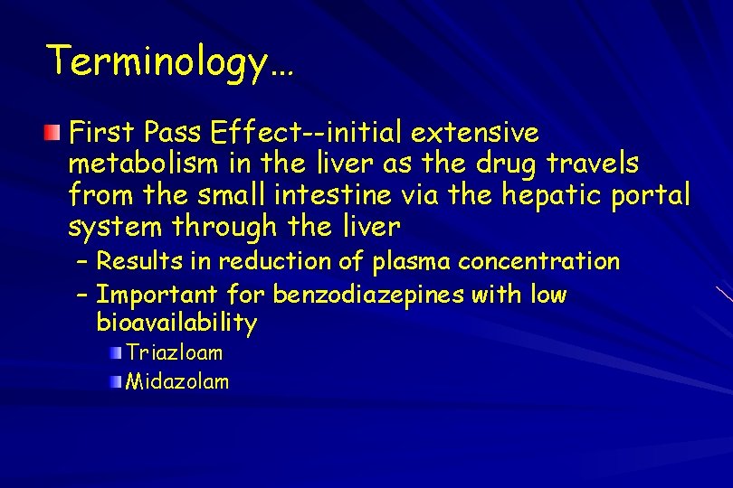 Terminology… First Pass Effect--initial extensive metabolism in the liver as the drug travels from