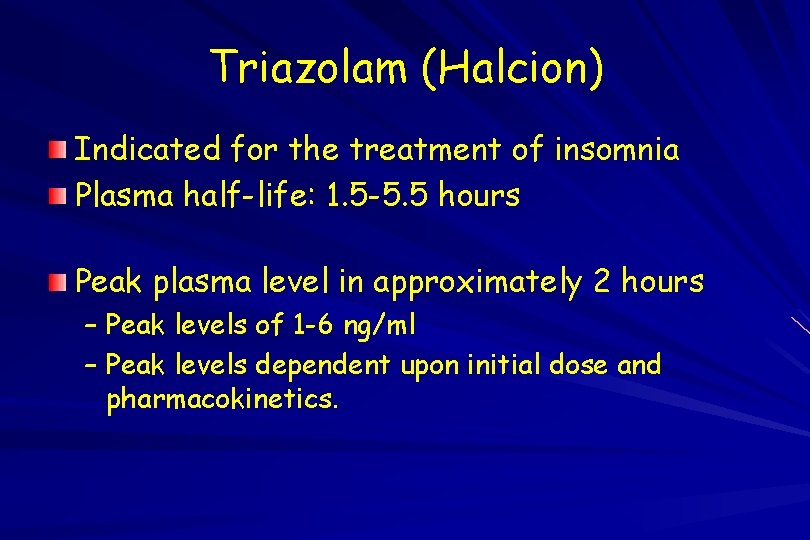Triazolam (Halcion) Indicated for the treatment of insomnia Plasma half-life: 1. 5 -5. 5