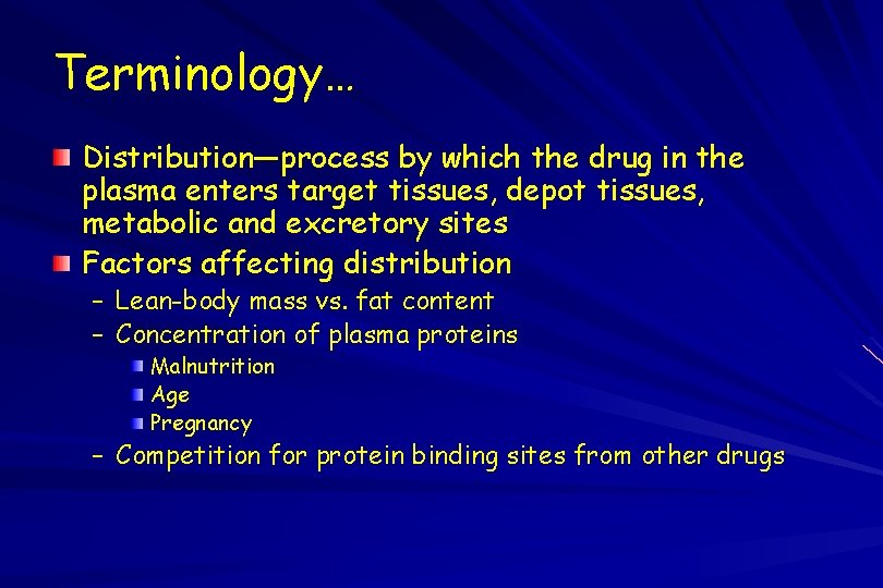 Terminology… Distribution—process by which the drug in the plasma enters target tissues, depot tissues,