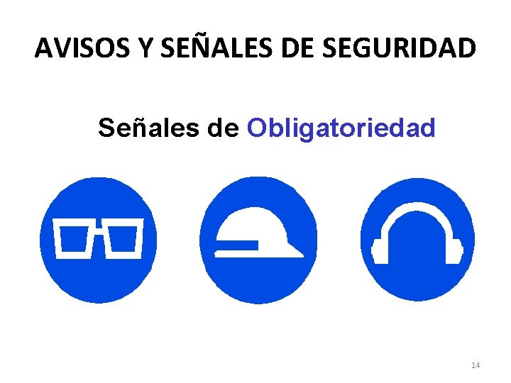 AVISOS Y SEÑALES DE SEGURIDAD Señales de Obligatoriedad 14 