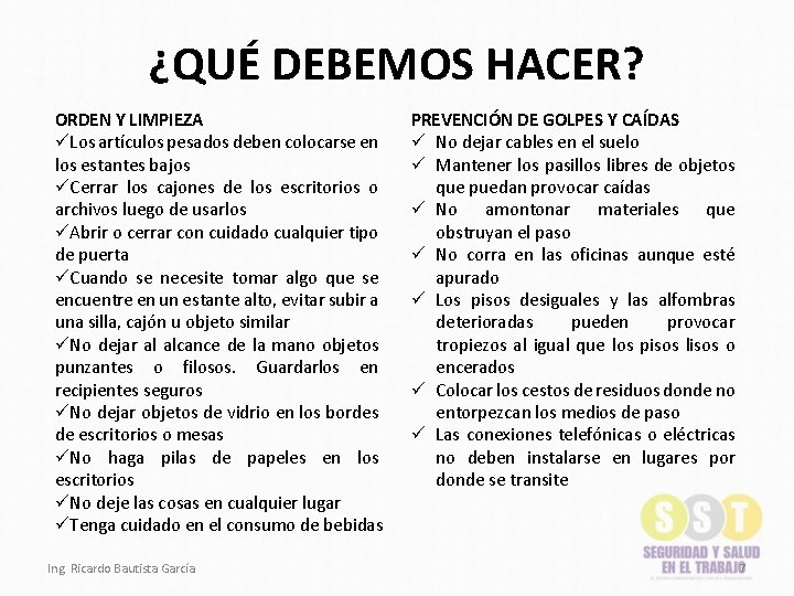 ¿QUÉ DEBEMOS HACER? ORDEN Y LIMPIEZA üLos artículos pesados deben colocarse en los estantes