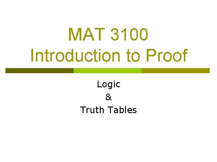 MAT 3100 Introduction to Proof Logic & Truth Tables 