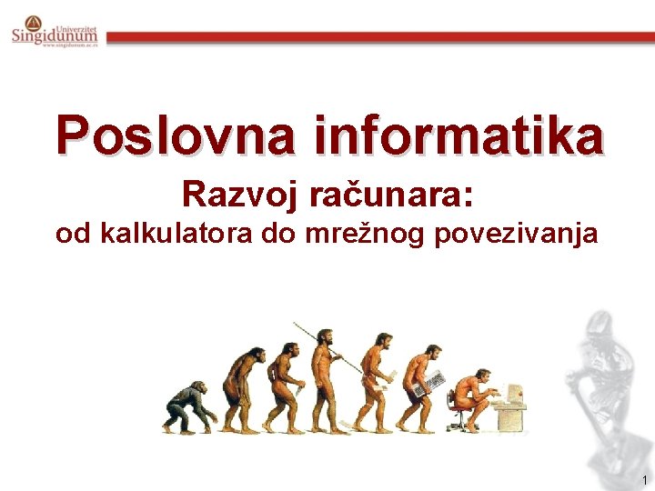 Poslovna informatika Razvoj računara: od kalkulatora do mrežnog povezivanja 1 