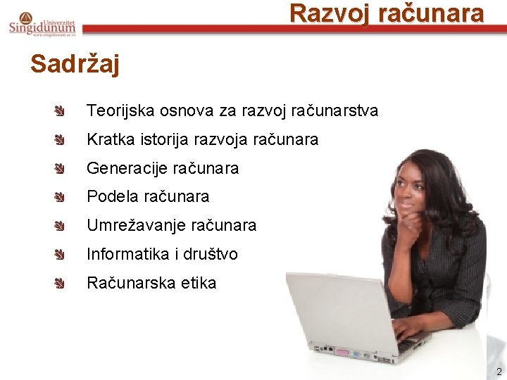 Razvoj računara Sadržaj Teorijska osnova za razvoj računarstva Kratka istorija razvoja računara Generacije računara