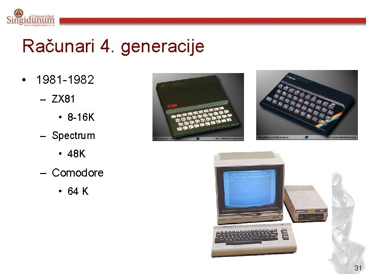 Računari 4. generacije • 1981 -1982 – ZX 81 • 8 -16 K –