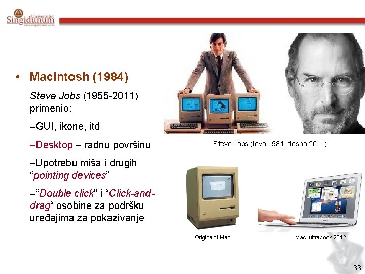  • Macintosh (1984) Steve Jobs (1955 -2011) primenio: –GUI, ikone, itd –Desktop –