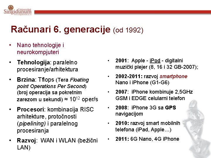 Računari 6. generacije (od 1992) • Nano tehnologije i neurokompjuteri • 2001: Apple -