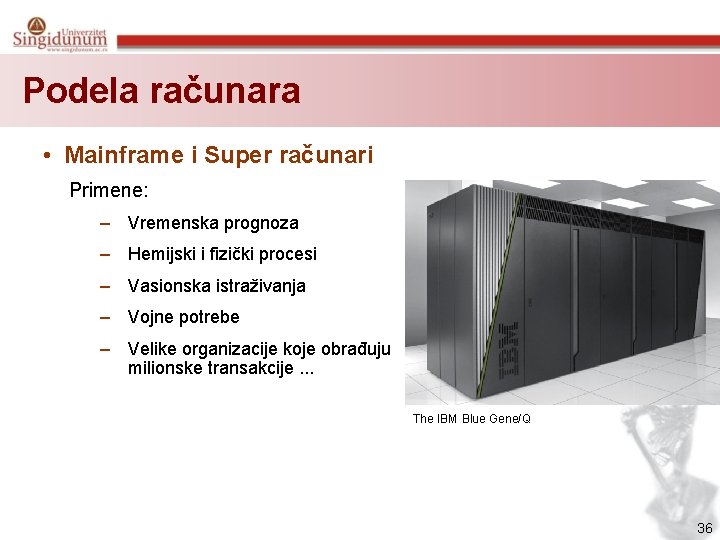 Podela računara • Mainframe i Super računari Primene: – Vremenska prognoza – Hemijski i