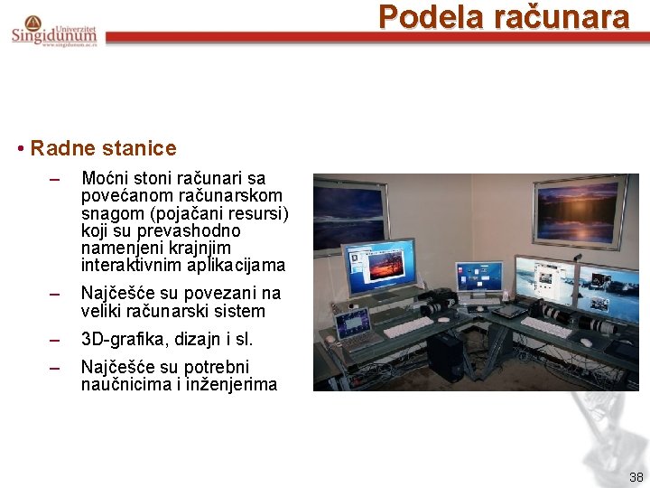 Podela računara • Radne stanice – Moćni stoni računari sa povećanom računarskom snagom (pojačani