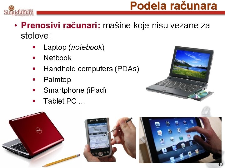 Podela računara • Prenosivi računari: mašine koje nisu vezane za stolove: § § §