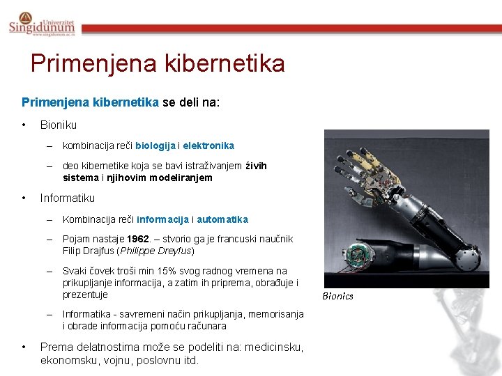 Primenjena kibernetika se deli na: • Bioniku – kombinacija reči biologija i elektronika –