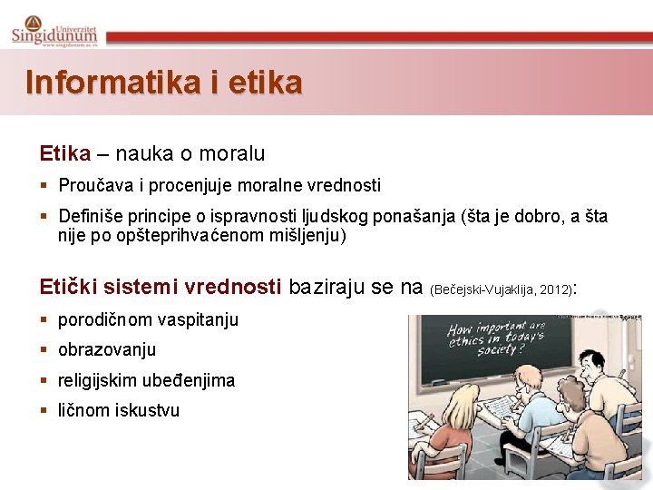 Informatika i etika Etika – nauka o moralu § Proučava i procenjuje moralne vrednosti