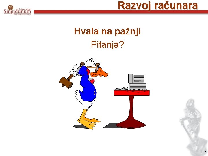 Razvoj računara Hvala na pažnji Pitanja? 57 