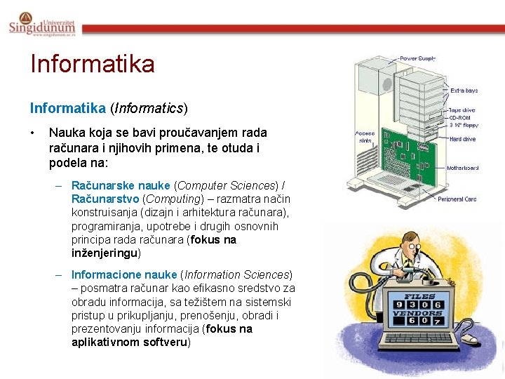 Informatika (Informatics) • Nauka koja se bavi proučavanjem rada računara i njihovih primena, te