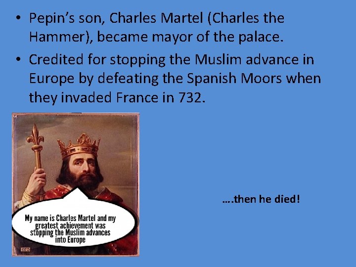  • Pepin’s son, Charles Martel (Charles the Hammer), became mayor of the palace.