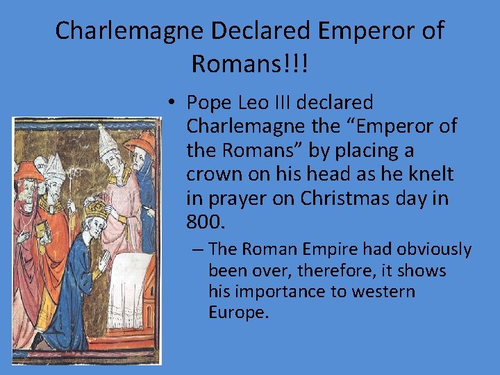 Charlemagne Declared Emperor of Romans!!! • Pope Leo III declared Charlemagne the “Emperor of