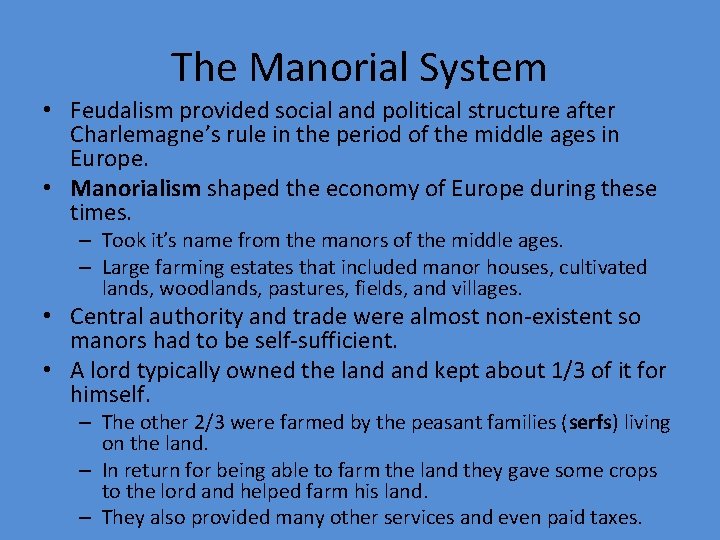 The Manorial System • Feudalism provided social and political structure after Charlemagne’s rule in