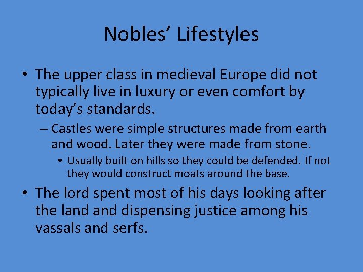 Nobles’ Lifestyles • The upper class in medieval Europe did not typically live in