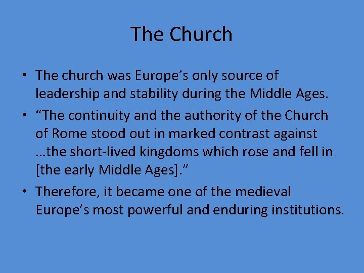 The Church • The church was Europe’s only source of leadership and stability during