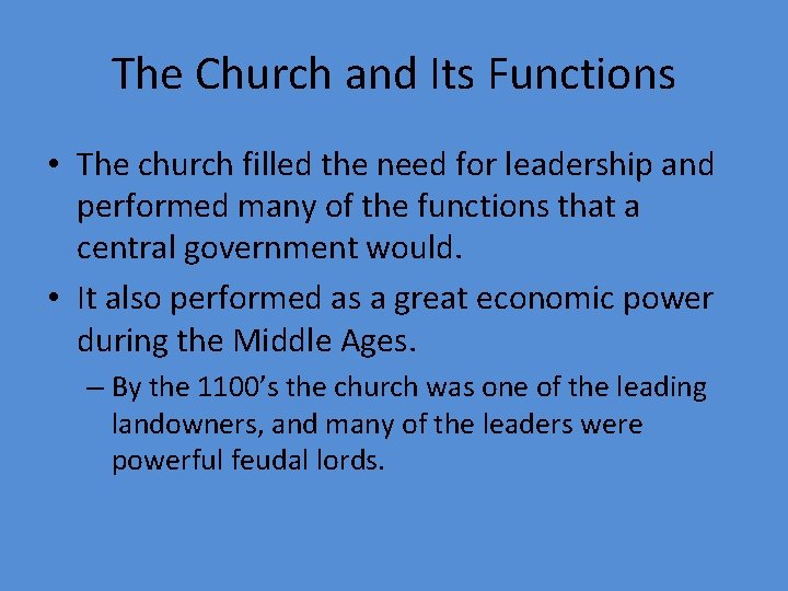 The Church and Its Functions • The church filled the need for leadership and