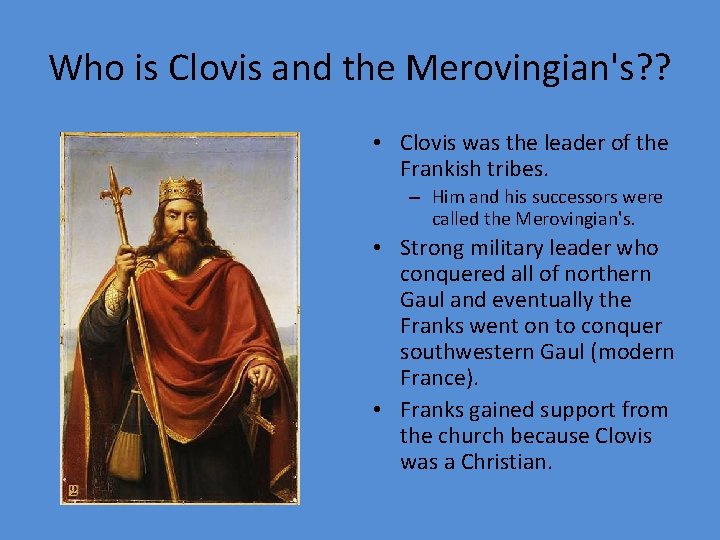 Who is Clovis and the Merovingian's? ? • Clovis was the leader of the
