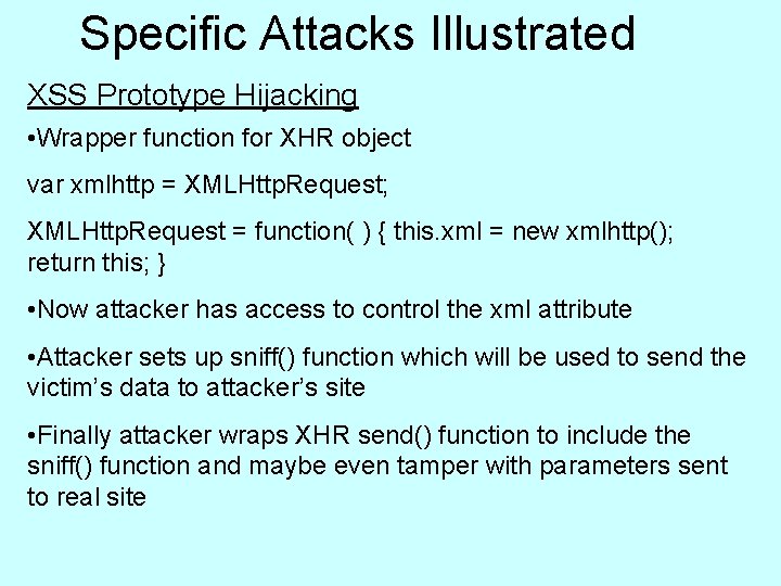 Specific Attacks Illustrated XSS Prototype Hijacking • Wrapper function for XHR object var xmlhttp