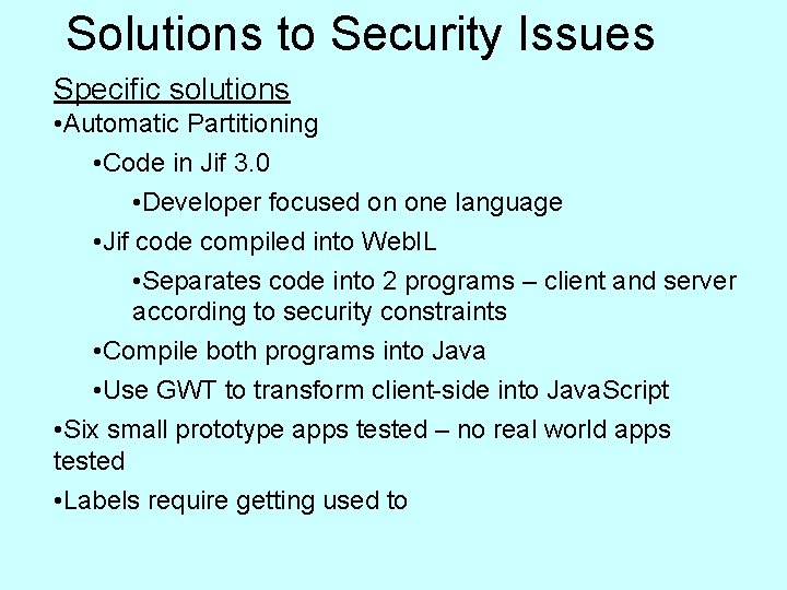 Solutions to Security Issues Specific solutions • Automatic Partitioning • Code in Jif 3.