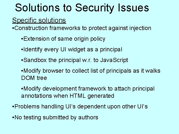 Solutions to Security Issues Specific solutions • Construction frameworks to protect against injection •