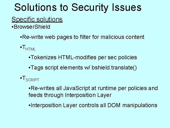 Solutions to Security Issues Specific solutions • Browser. Shield • Re-write web pages to