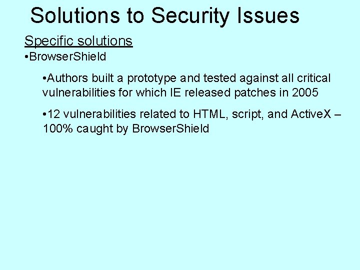 Solutions to Security Issues Specific solutions • Browser. Shield • Authors built a prototype