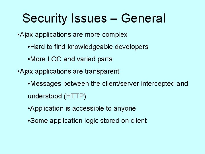 Security Issues – General • Ajax applications are more complex • Hard to find