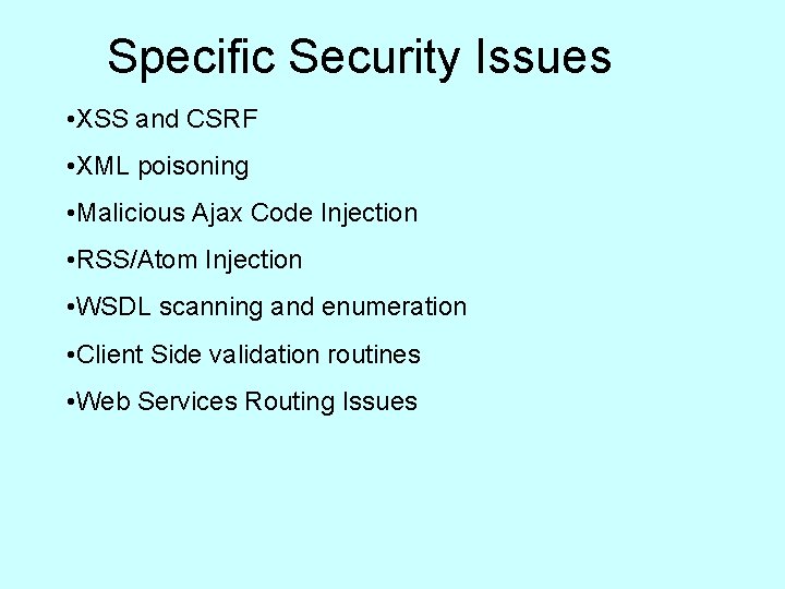 Specific Security Issues • XSS and CSRF • XML poisoning • Malicious Ajax Code