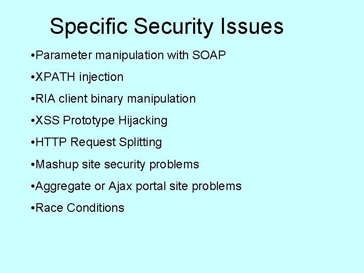 Specific Security Issues • Parameter manipulation with SOAP • XPATH injection • RIA client