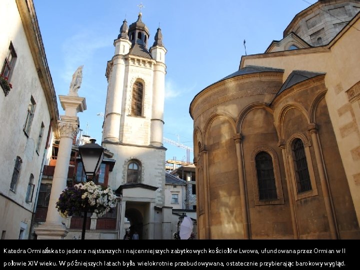 Katedra Ormiańska to jeden z najstarszych i najcenniejszych zabytkowych kościołów Lwowa, ufundowana przez Ormian