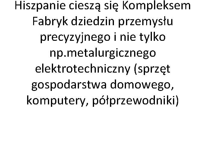 Hiszpanie cieszą się Kompleksem Fabryk dziedzin przemysłu precyzyjnego i nie tylko np. metalurgicznego elektrotechniczny