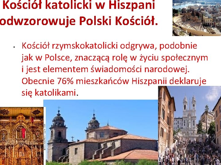 Kościół katolicki w Hiszpani odwzorowuje Polski Kościół. • Kościół rzymskokatolicki odgrywa, podobnie jak w