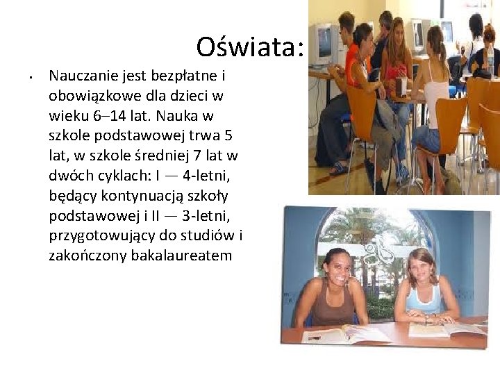 Oświata: • Nauczanie jest bezpłatne i obowiązkowe dla dzieci w wieku 6– 14 lat. Oświata: • Nauczanie jest bezpłatne i obowiązkowe dla dzieci w wieku 6– 14 lat.