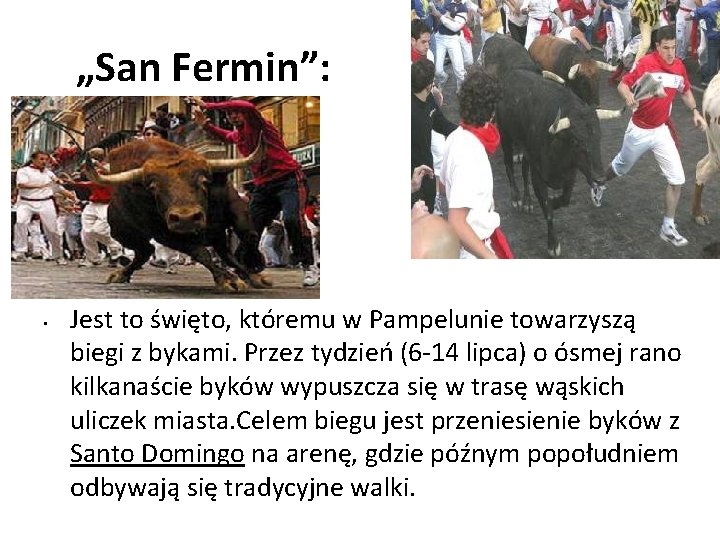 „San Fermin”: • Jest to święto, któremu w Pampelunie towarzyszą biegi z bykami. Przez