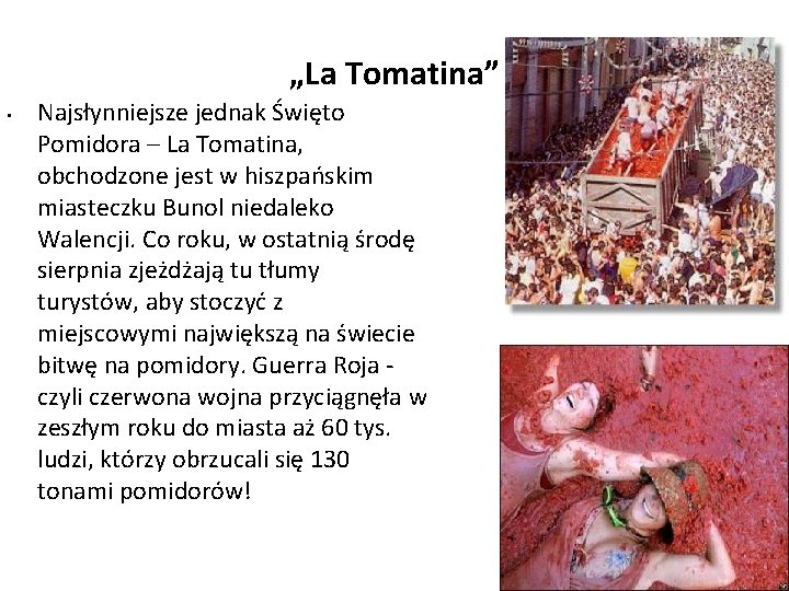 „La Tomatina” • Najsłynniejsze jednak Święto Pomidora – La Tomatina, obchodzone jest w hiszpańskim