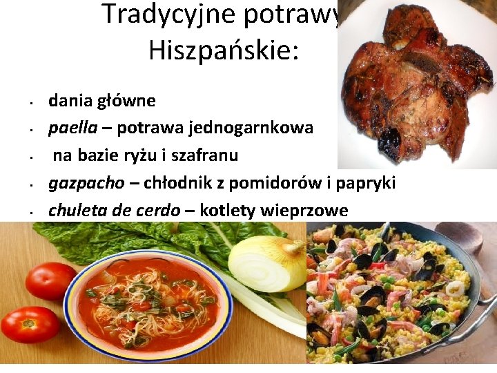 Tradycyjne potrawy Hiszpańskie: • • • dania główne paella – potrawa jednogarnkowa na bazie