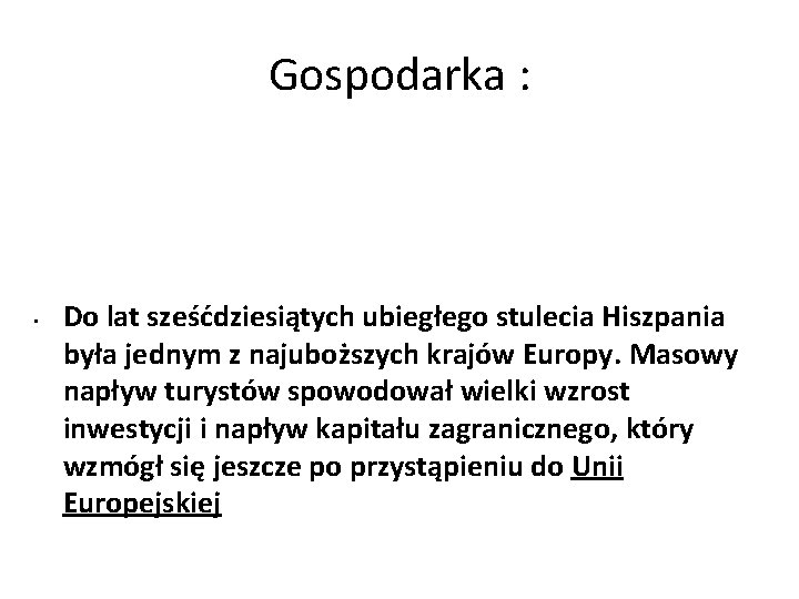 Gospodarka : • Do lat sześćdziesiątych ubiegłego stulecia Hiszpania była jednym z najuboższych krajów